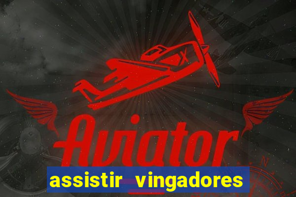 assistir vingadores ultimato filme completo dublado